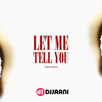 Let Me Tell You  Mani Longia