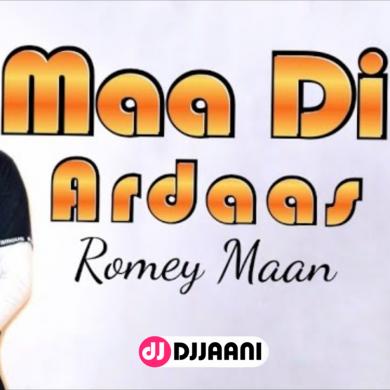 Maa Di Ardaas Romey Maan