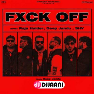 FXCK OFF Raja Haider & Deep Jandu song download