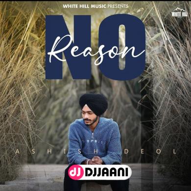 No Reason Ashish Deol
