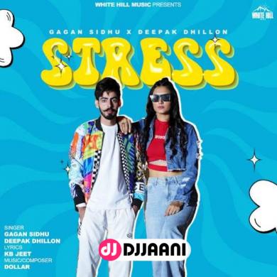Stress Gagan Sidhu & Deepak Dhillon song download Gagan Sidhu