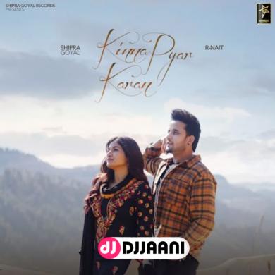Kinna Pyar Karan Ft. R Nait  Shipra Goyal