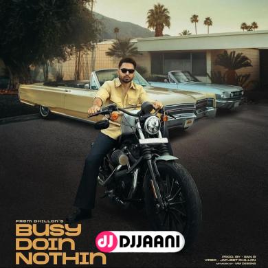 BUSY DOIN NOTHIN Prem Dhillon