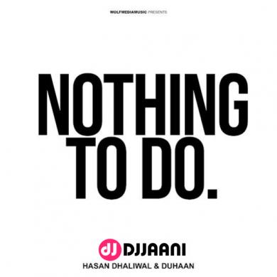 Nothing To Do Hasan Dhaliwal & Duhaan song download Hasan Dhaliwal