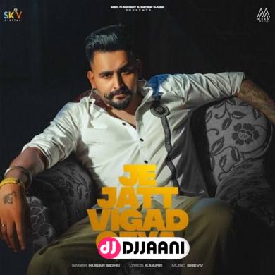 Je Jatt Vigad Geya  Hunar Sidhu