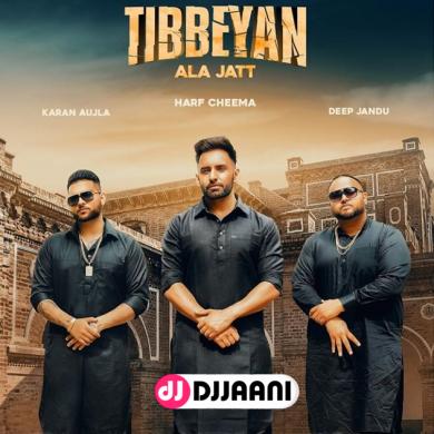 Tibbeyan Ala Jatt Harf Cheema Ft Karan Aujla