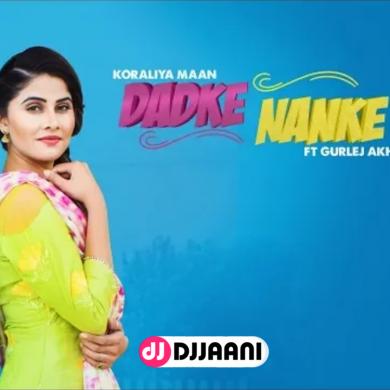 Dadke Nanke  Koraliya Maan Ft Gurlez Akhtar