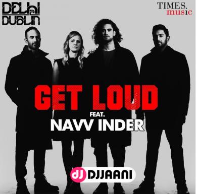 Get Loud Delhi Dublin Ft Navv Inder
