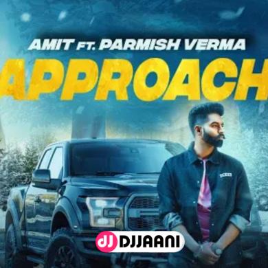 Approach Parmish Verma Ft Amit