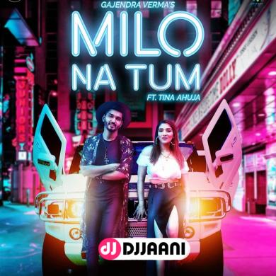 Milo Na Tum ft Tina Ahuja Gajendra Verma