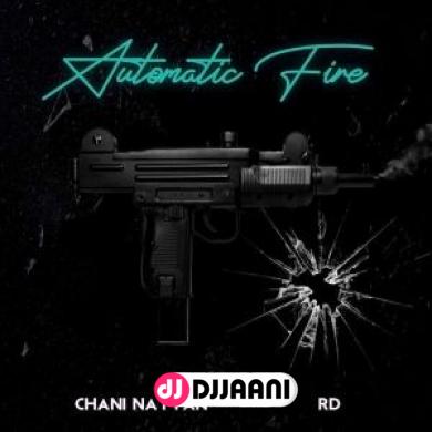 Automatic Fire Chani Nattan Ft Rd