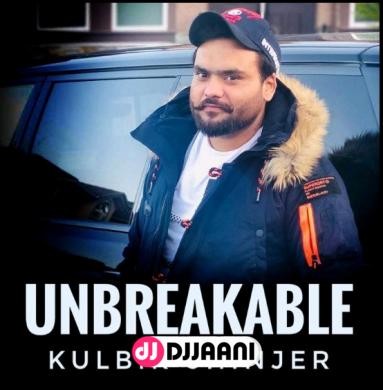 Unbreakable Kulbir Jhinjer