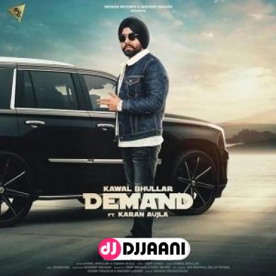 Demand Kawal Bhullar Ft Karan Aujla