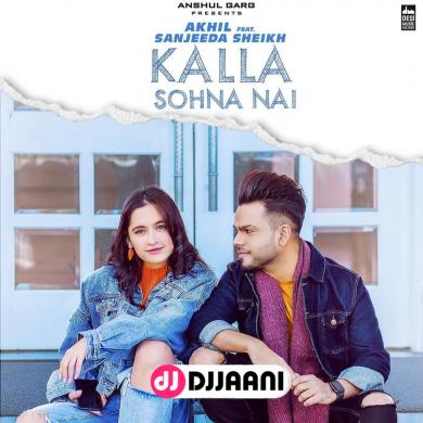 Kalla Sohna Nai Akhil
