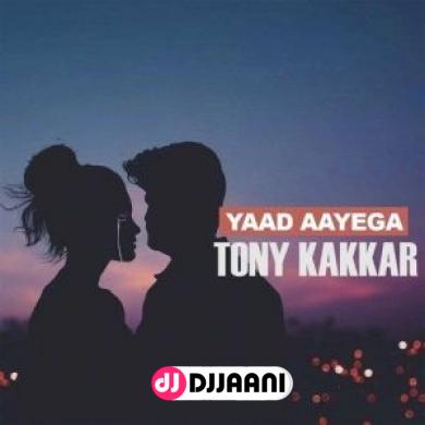 Yaad Aayega Tony Kakkar