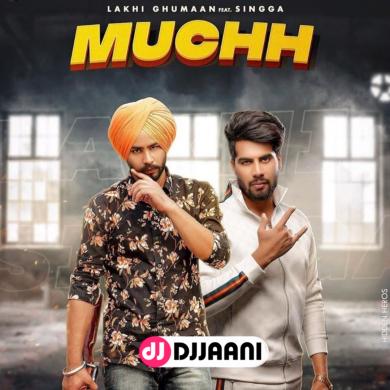 Muchh Lakhi Ghumaan Ft Singga