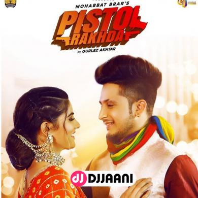 Pistol Rakhda Mohabbat Brar Ft Gurlez Akhtar
