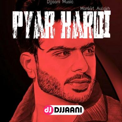 Pyar Kardi Mankirt Aulakh