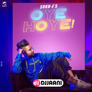 Oye Hoye Sukh E
