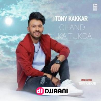 Chand Ka Tukda Tony Kakkar Chand Ka Tukda Tony Kakkar song