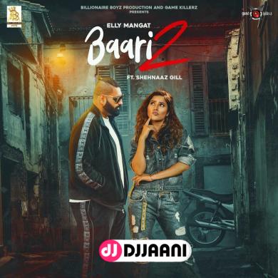 Baari 2 Elly Mangat Ft Shehnaz Gill