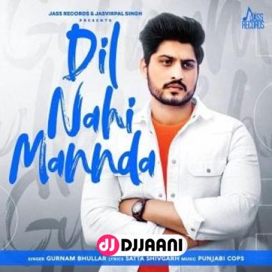 Dil Nahi Mannda Gurnam Bhullar Dil Nahi Mannda Gurnam Bhullar