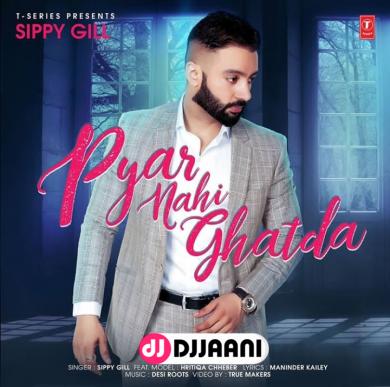 Pyar Nahi Ghatda Sippy Gill