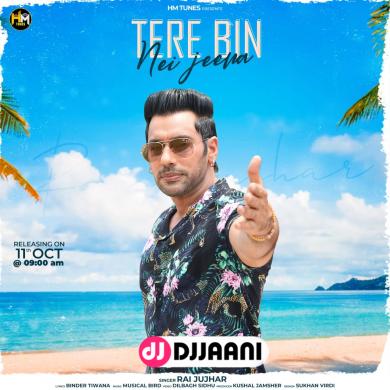 Tere bin nei jeena Rai jujhar