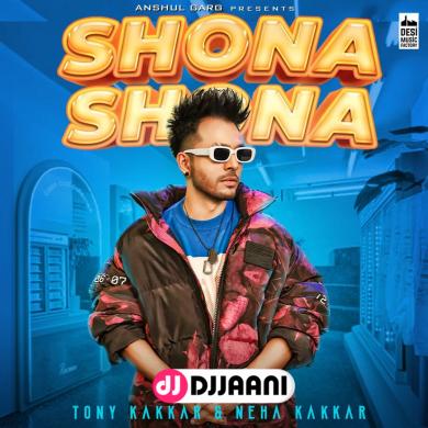 Shona Shona Tony Kakkar Ft Neha Kakkar
