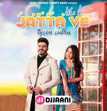 Jatta Ve  Tyson Sidhu