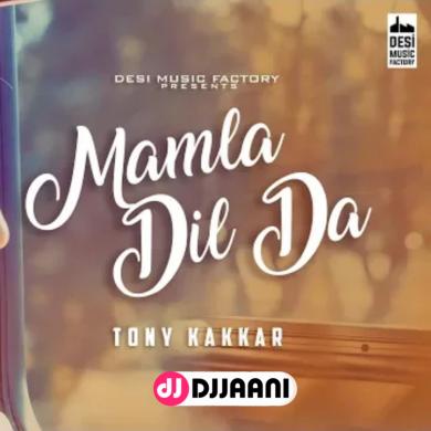 Mamla Dil Da Tony Kakkar