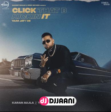Click That B Kickin it Karan Aujla