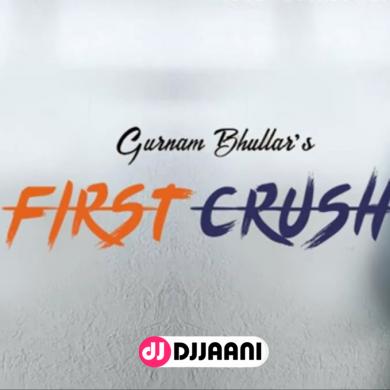 First Crush Gurnam Bhullar