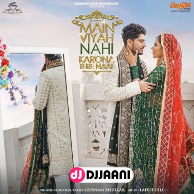 Main Viyah Nahi Karona Tere Naal Gurnam Bhullar