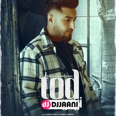 Tod Gayi Khan Saab Ft Garry Sandhu Mp3 Song 320kbps Download - Djjaani