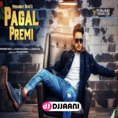 Pagal Premi Mohabbat Brar